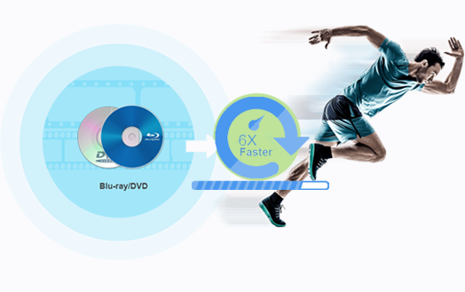 6X Faster Blu-ray/DVD Conversion