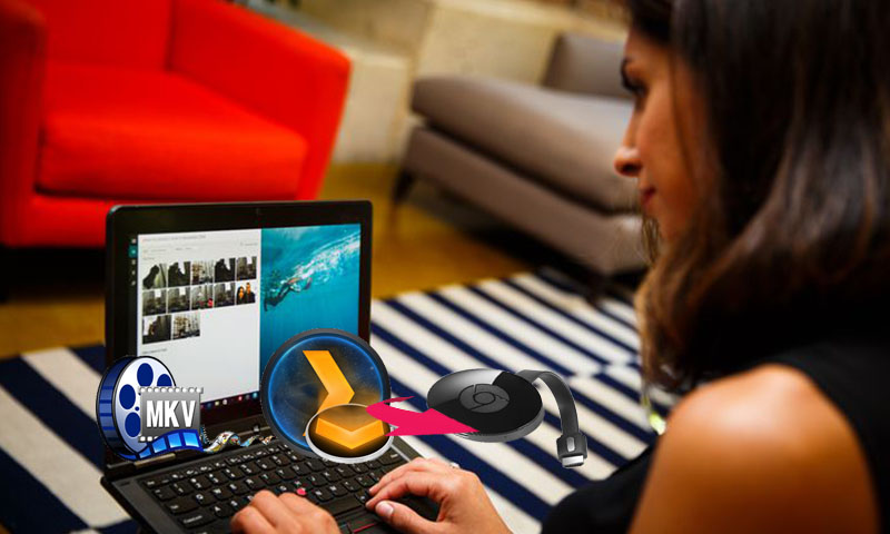 How to stream MKV to Chromecast via Plex without problems?